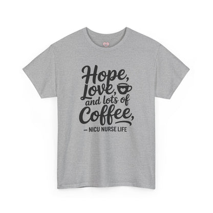 Hope Love and Lots of Coffee NICU Nurse Life T-Shirt