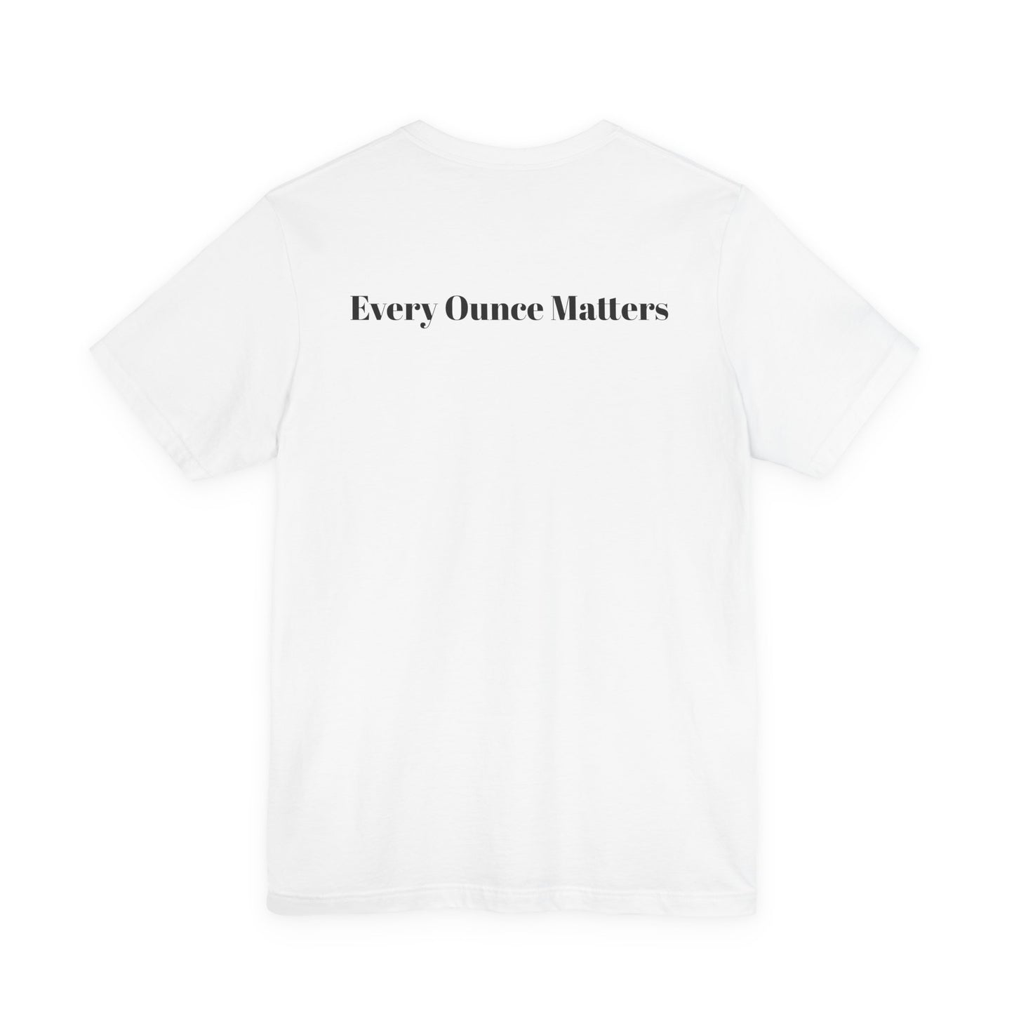 Every Ounce Matters T-Shirt