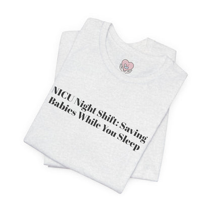NICU Night Shift: Saving Babies While You Sleep T-Shirt