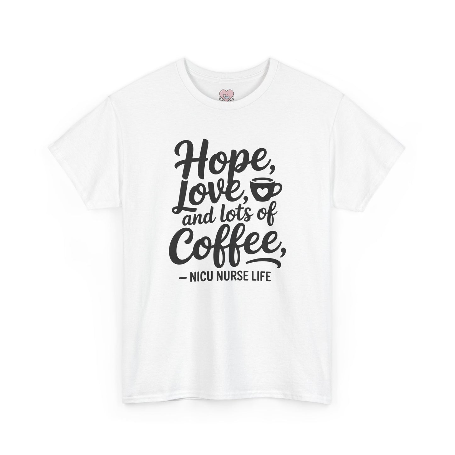 Hope Love and Lots of Coffee NICU Nurse Life T-Shirt