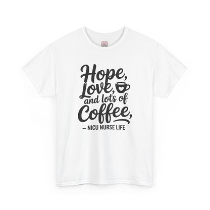 Hope Love and Lots of Coffee NICU Nurse Life T-Shirt