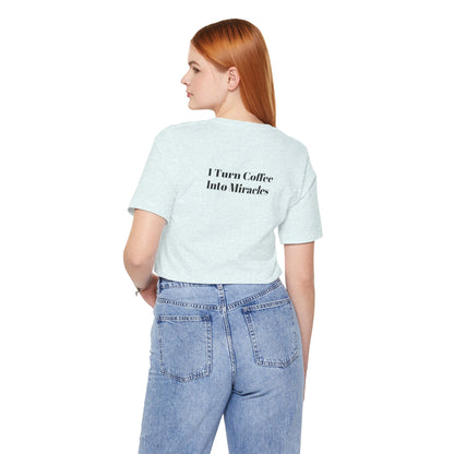 I Turn Coffee Into Miracles T-Shirt