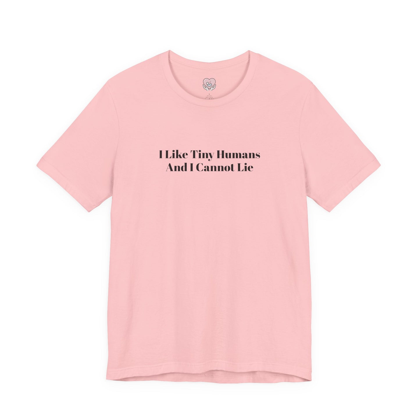 I Like Tiny Humans And I Cannot Lie T-Shirt