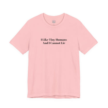 I Like Tiny Humans And I Cannot Lie T-Shirt
