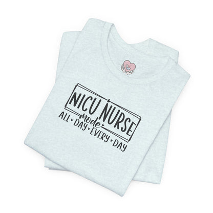 NICU Nurse Mode All Day Every Day Tshirt