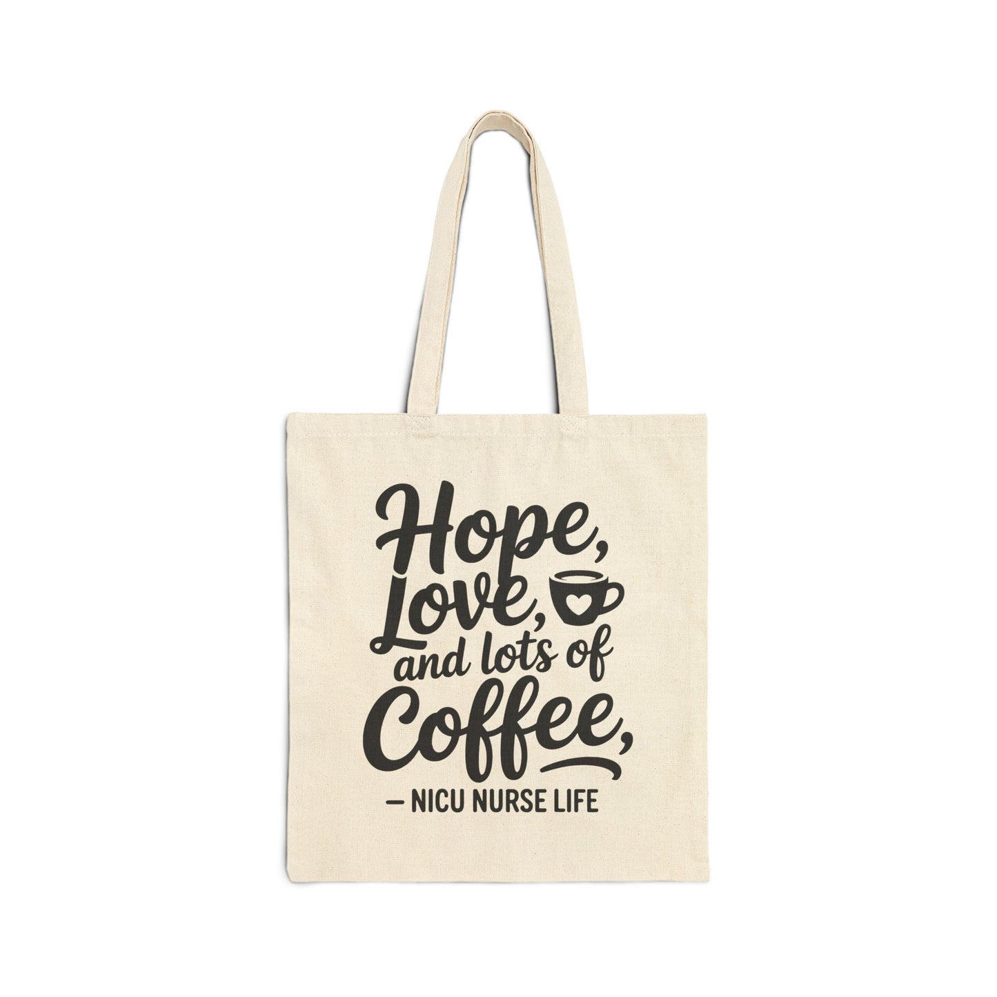 Hope Love and Lots of Coffee NICU Nurse Life Cotton Canvas Tote Bag