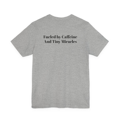 Fueled by Caffeine And Tiny Miracles T-Shirt