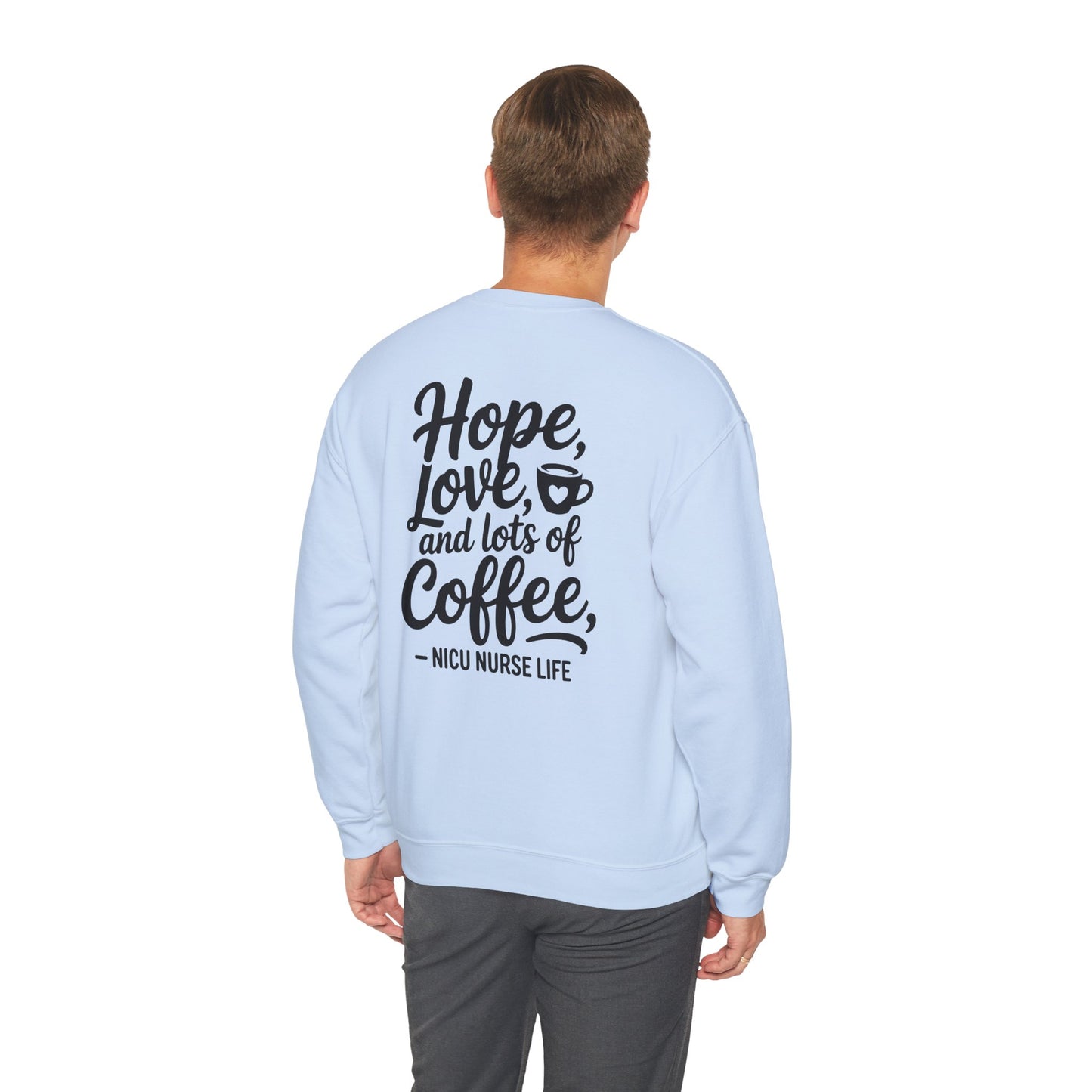 Hope Love and Lots of Coffee NICU Nurse Life Crewneck Sweatshirt