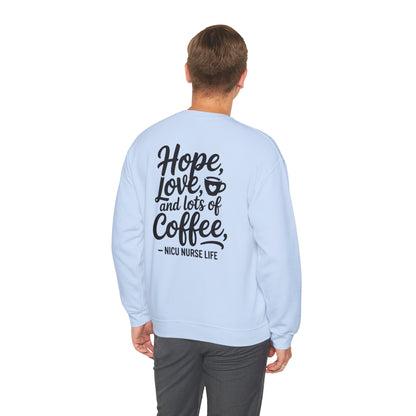 Hope Love and Lots of Coffee NICU Nurse Life Crewneck Sweatshirt