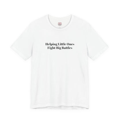 Helping Little Ones Fight Big Battles T-Shirt