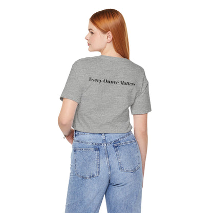 Every Ounce Matters T-Shirt