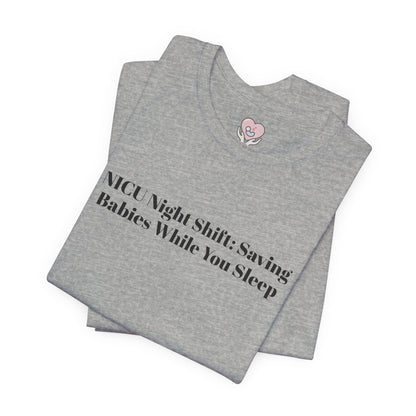 NICU Night Shift: Saving Babies While You Sleep T-Shirt