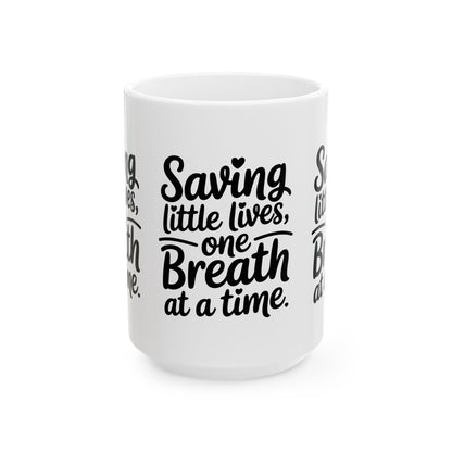 Saving Little Lives One Breath at a Time Ceramic Mug 15oz