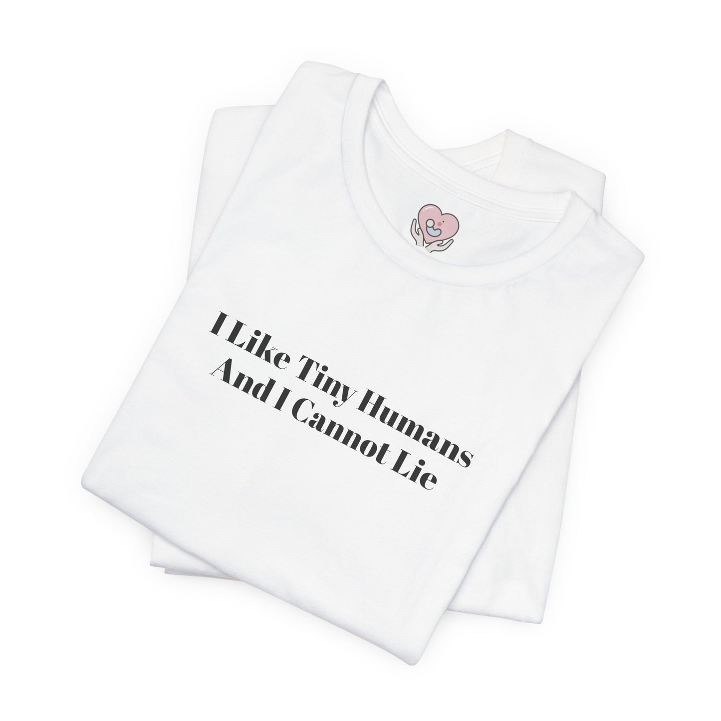 I Like Tiny Humans And I Cannot Lie T-Shirt