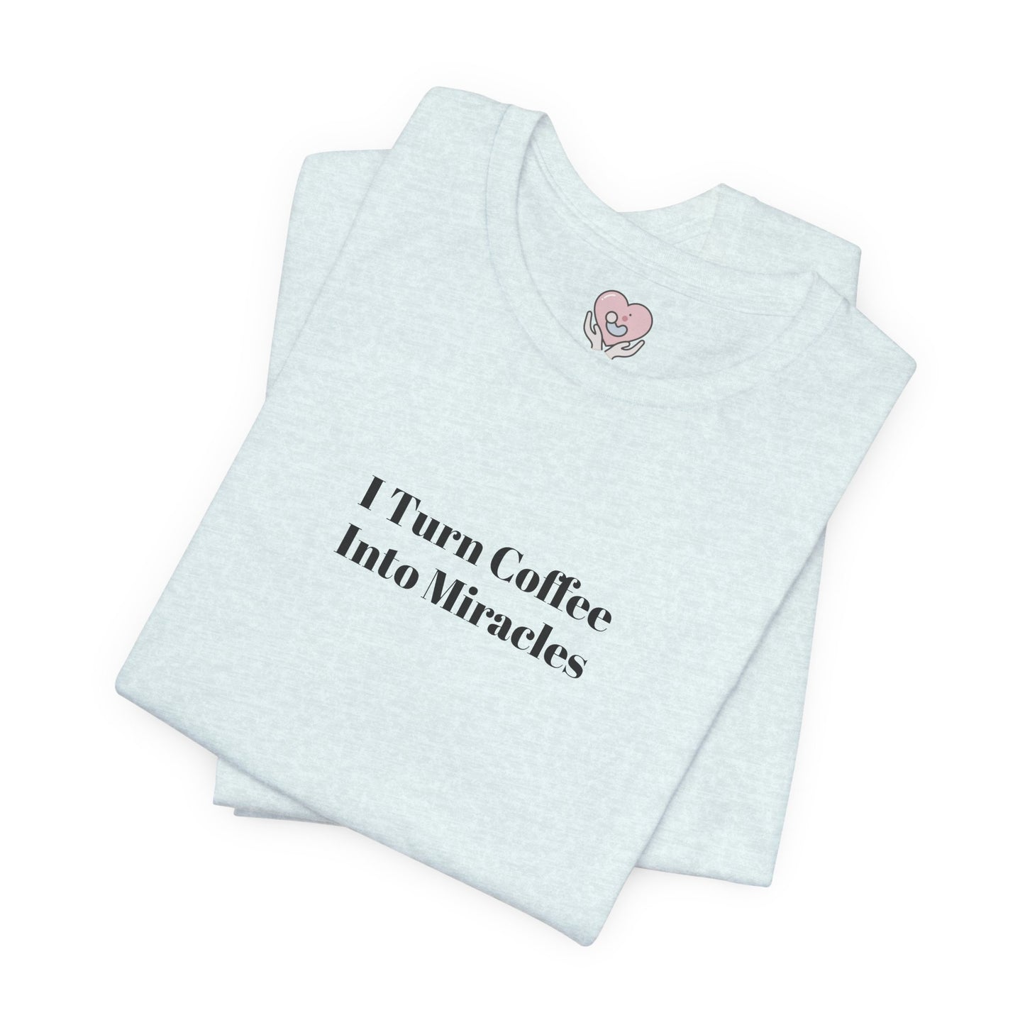 I Turn Coffee Into Miracles T-Shirt