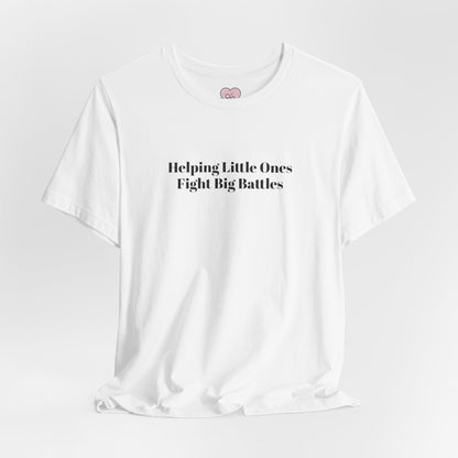Helping Little Ones Fight Big Battles T-Shirt