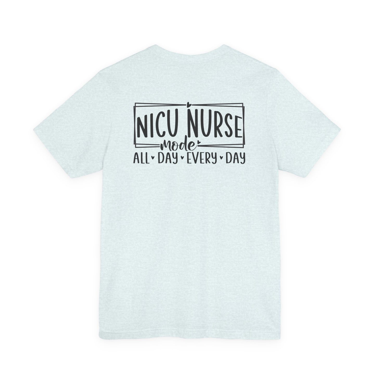 NICU Nurse Mode All Day Every Day Tshirt