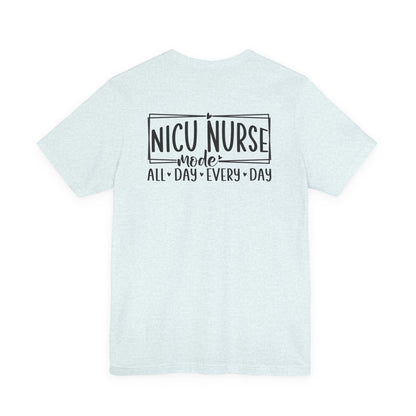 NICU Nurse Mode All Day Every Day Tshirt