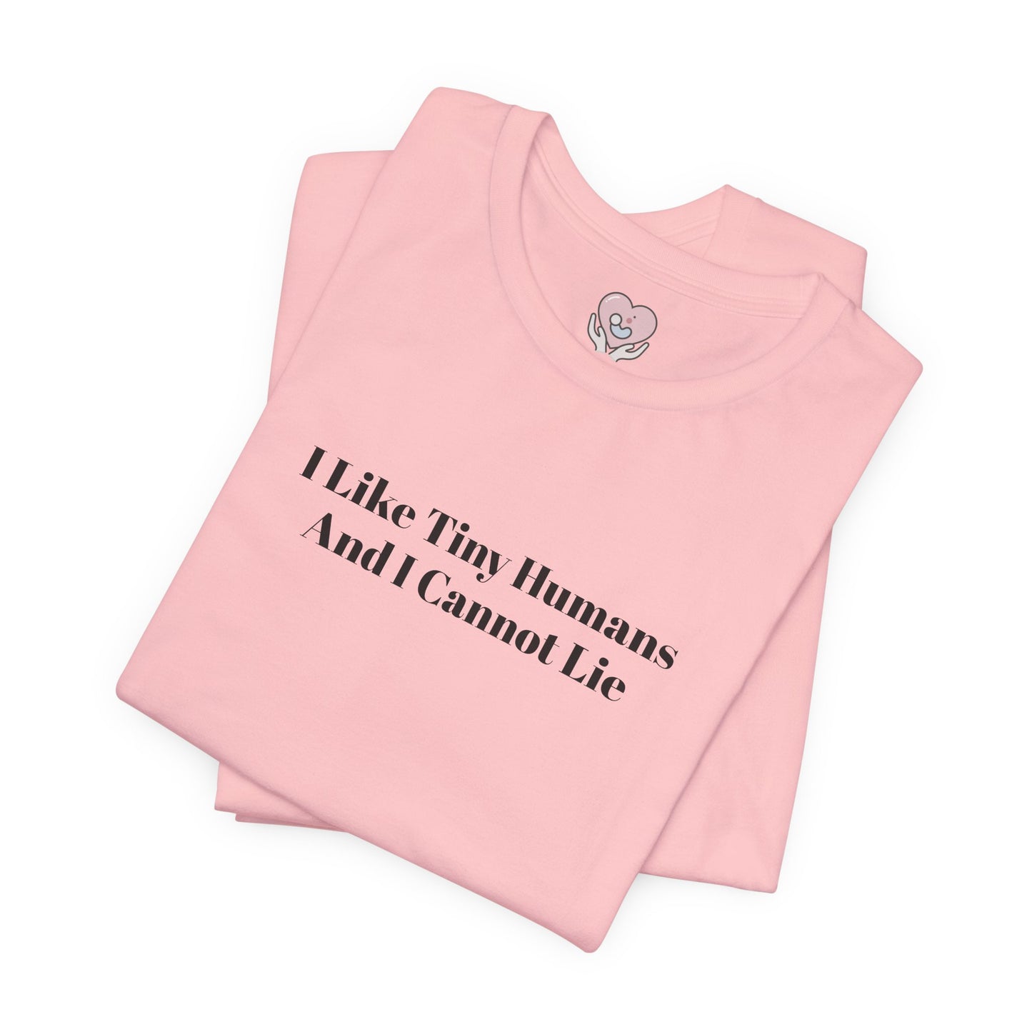 I Like Tiny Humans And I Cannot Lie T-Shirt