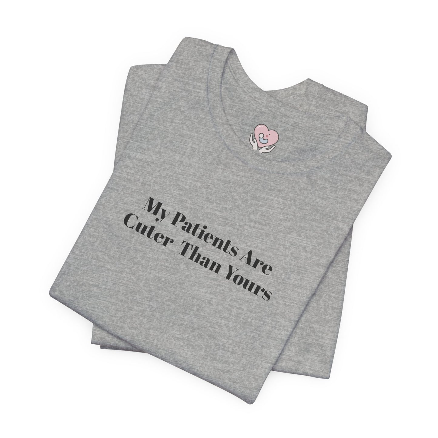 My Patients Are Cuter Than Yours T-Shirt