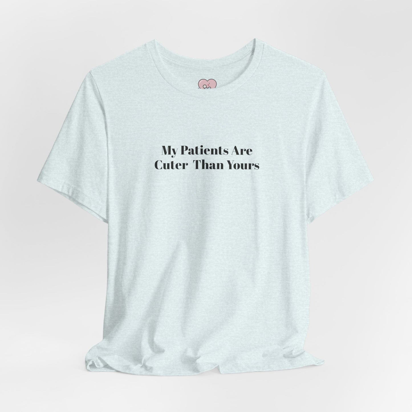 My Patients Are Cuter Than Yours T-Shirt