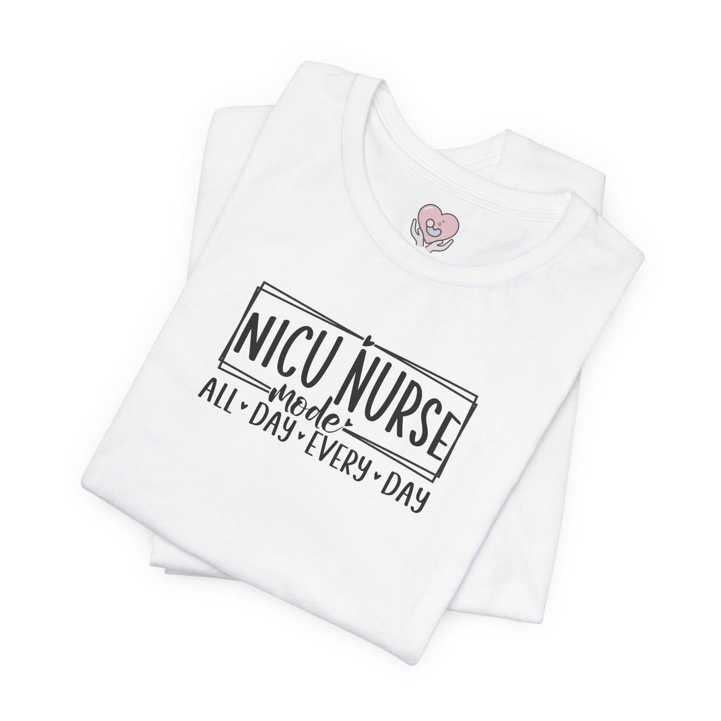 NICU Nurse Mode All Day Every Day Tshirt