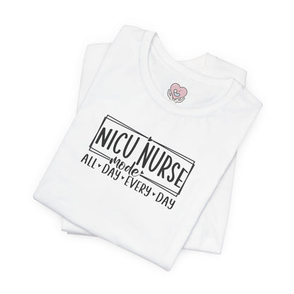 NICU Nurse Mode All Day Every Day Tshirt