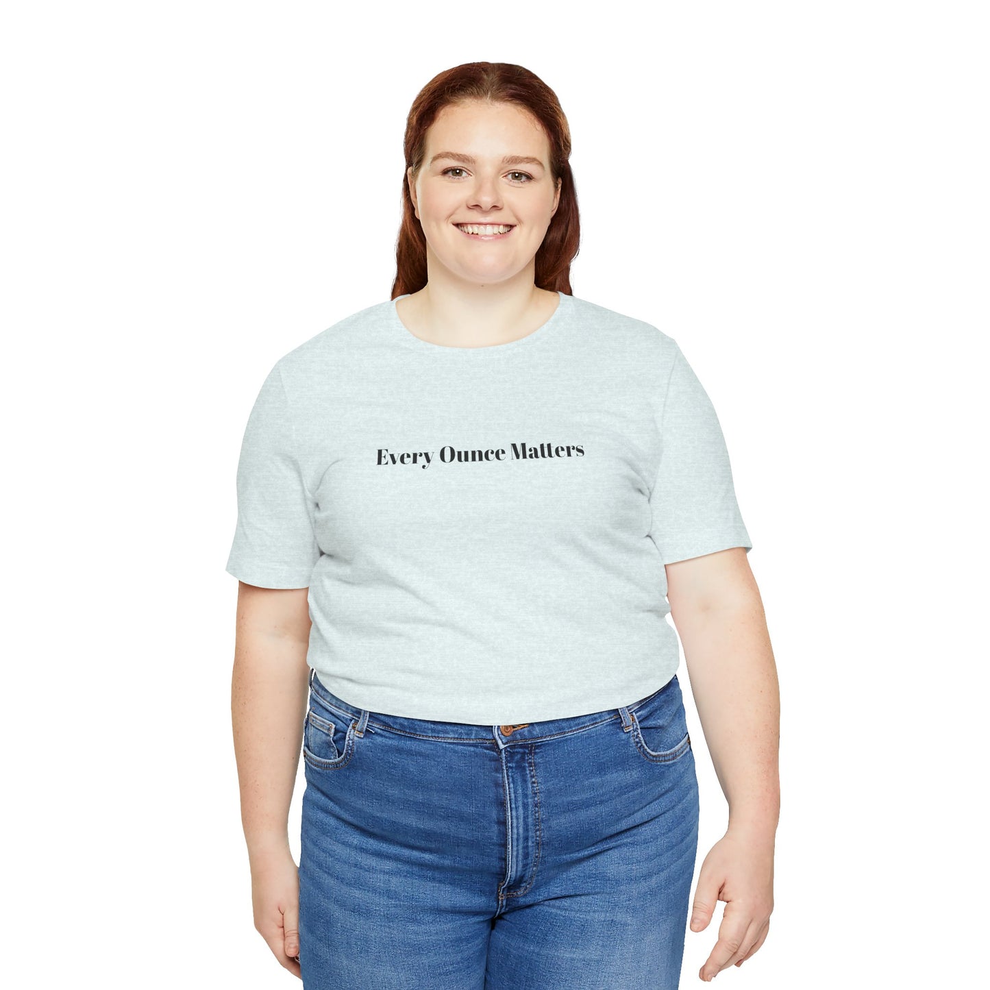 Every Ounce Matters T-Shirt