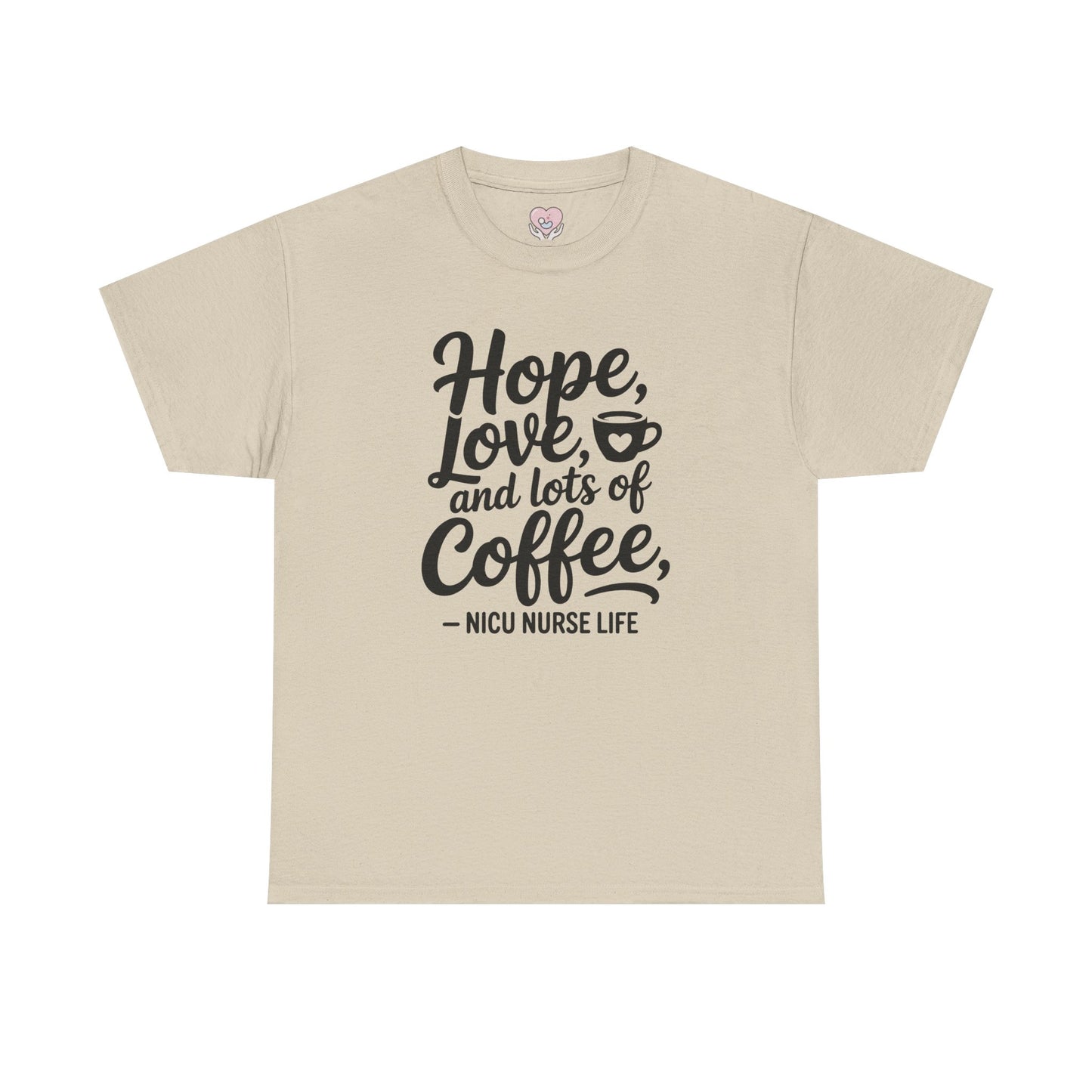Hope Love and Lots of Coffee NICU Nurse Life T-Shirt