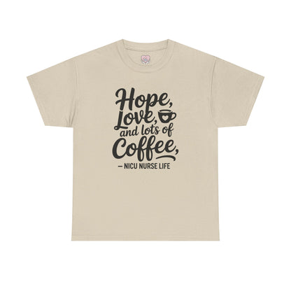Hope Love and Lots of Coffee NICU Nurse Life T-Shirt
