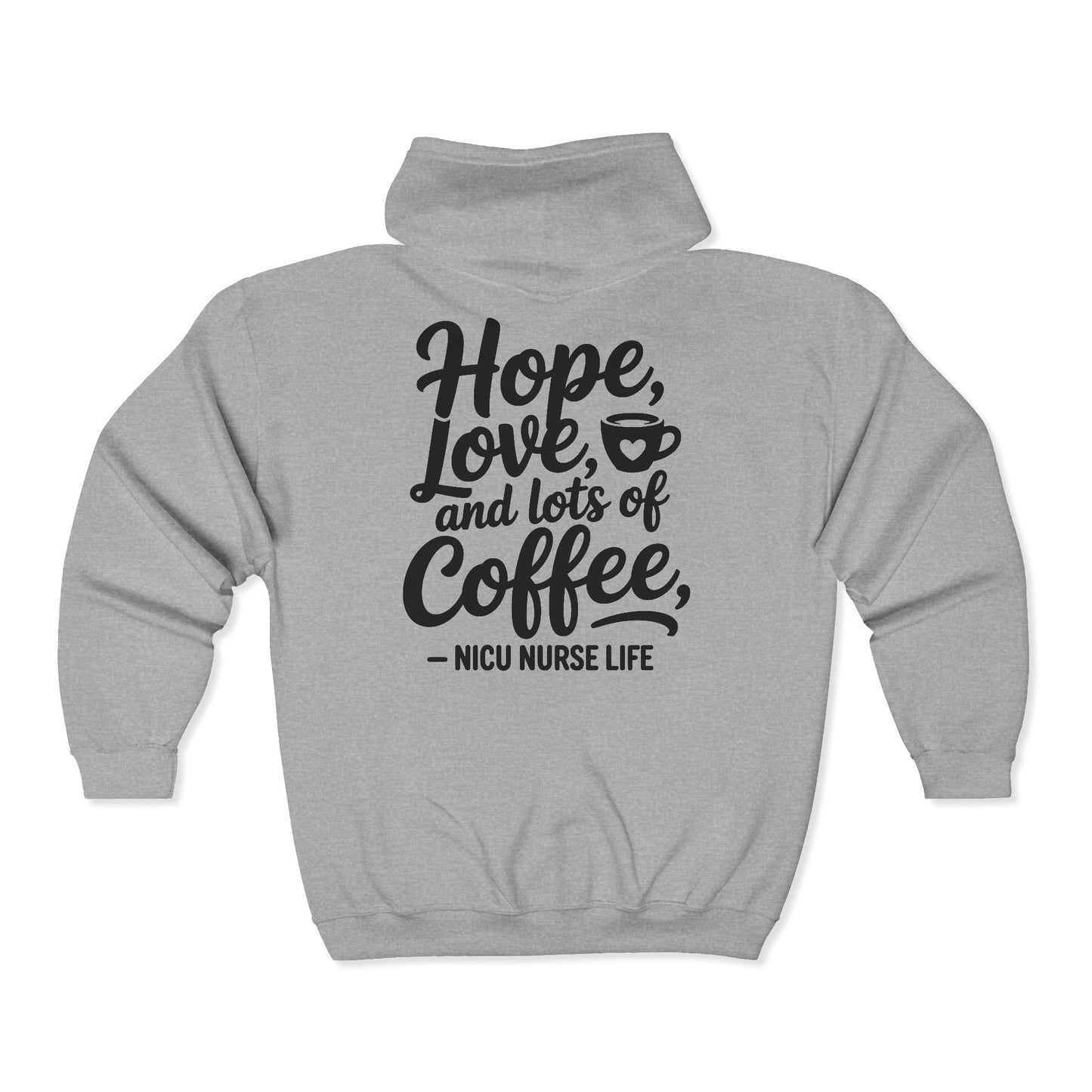 Hope Love and Lots of Coffee NICU Nurse Life Zip Hoodie