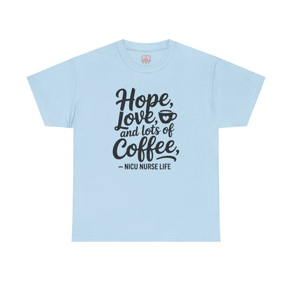 Hope Love and Lots of Coffee NICU Nurse Life T-Shirt