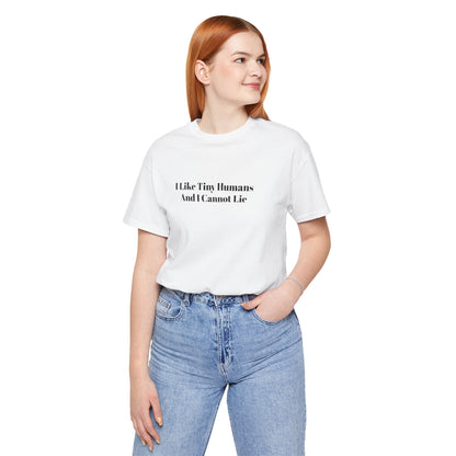 I Like Tiny Humans And I Cannot Lie T-Shirt