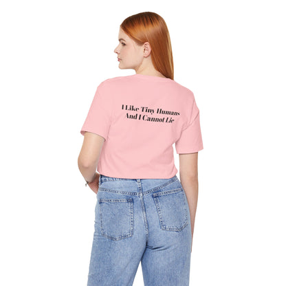 I Like Tiny Humans And I Cannot Lie T-Shirt