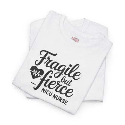 Fragile But Fierce NICU Nurse T-Shirt