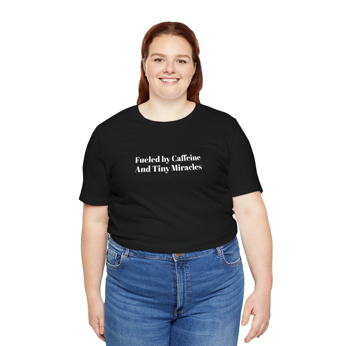 Fueled by Caffeine And Tiny Miracles T-Shirt