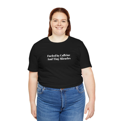 Fueled by Caffeine And Tiny Miracles T-Shirt