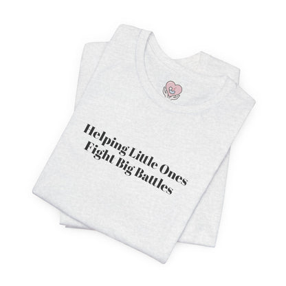 Helping Little Ones Fight Big Battles T-Shirt