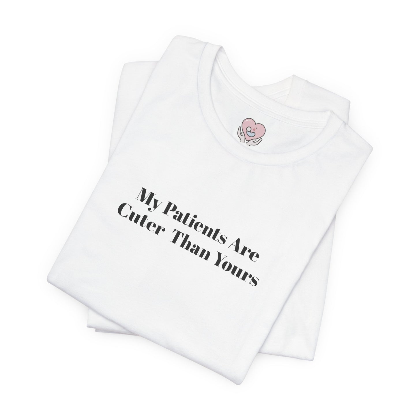 My Patients Are Cuter Than Yours T-Shirt