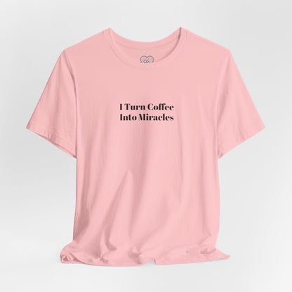 I Turn Coffee Into Miracles T-Shirt