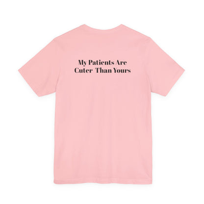 My Patients Are Cuter Than Yours T-Shirt