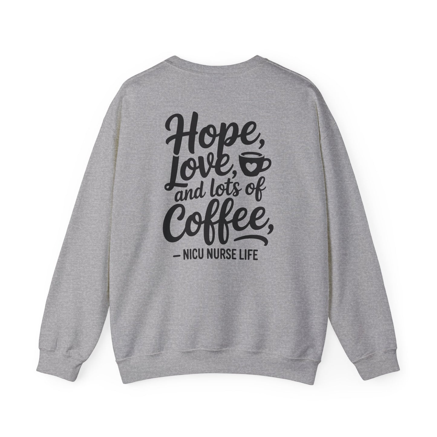 Hope Love and Lots of Coffee NICU Nurse Life Crewneck Sweatshirt
