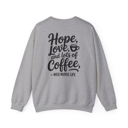 Hope Love and Lots of Coffee NICU Nurse Life Crewneck Sweatshirt