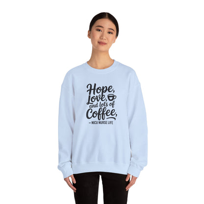 Hope Love and Lots of Coffee NICU Nurse Life Crewneck Sweatshirt