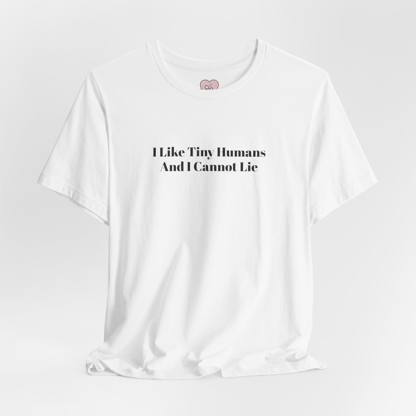 I Like Tiny Humans And I Cannot Lie T-Shirt