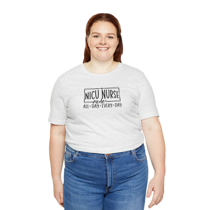 NICU Nurse Mode All Day Every Day Tshirt