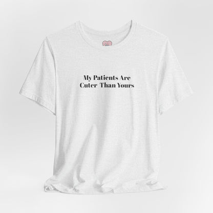 My Patients Are Cuter Than Yours T-Shirt