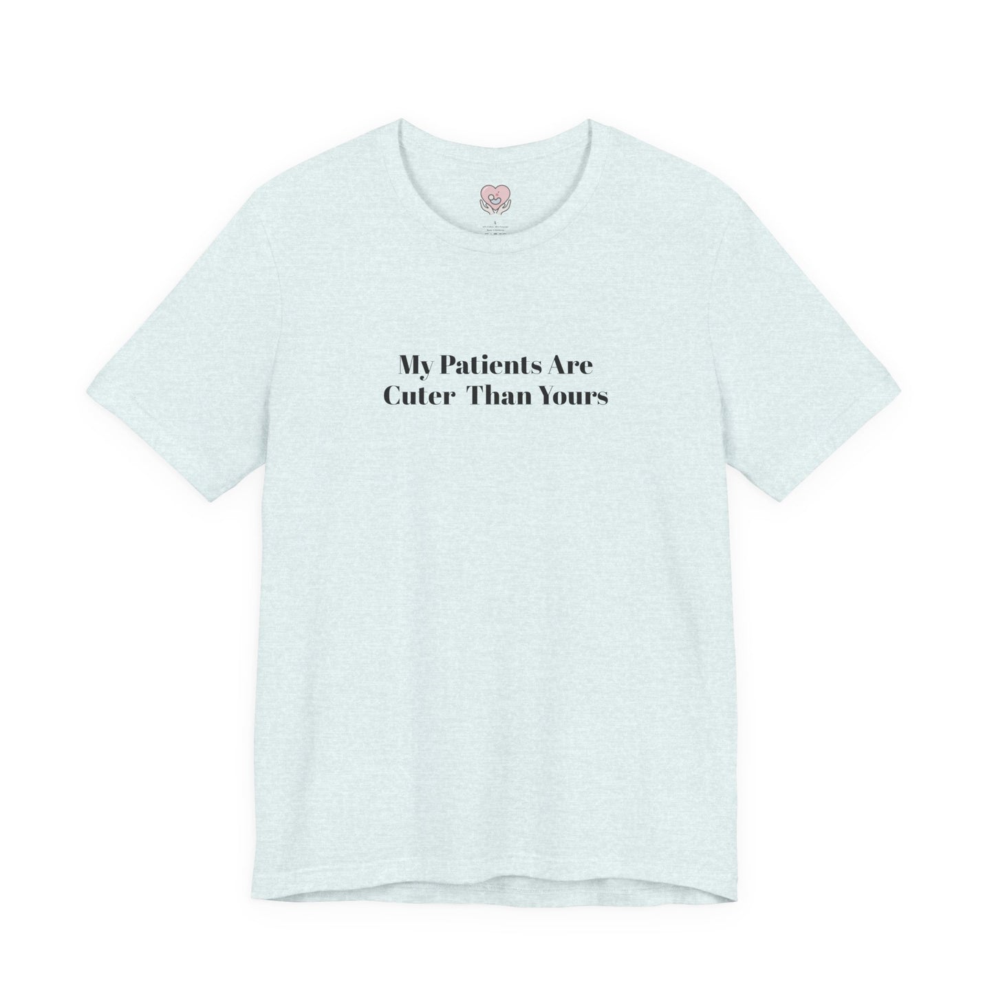 My Patients Are Cuter Than Yours T-Shirt