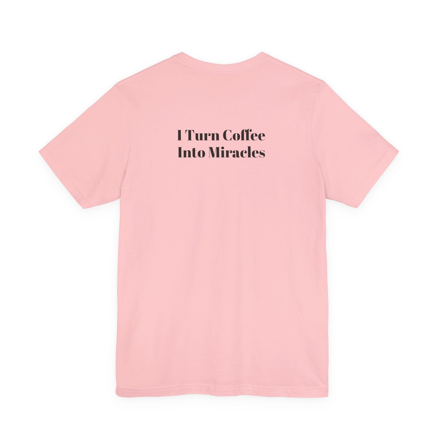 I Turn Coffee Into Miracles T-Shirt