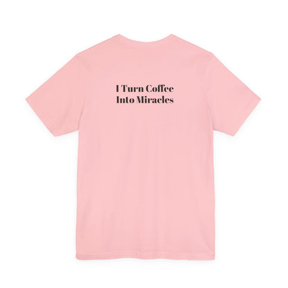 I Turn Coffee Into Miracles T-Shirt